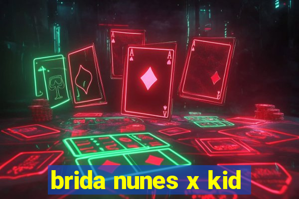 brida nunes x kid